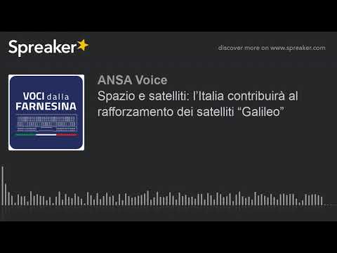 Spazio e satelliti: l’Italia contribuirà al rafforzamento dei satelliti “Galileo”