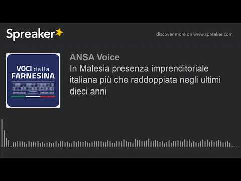 In Malesia presenza imprenditoriale italiana più che raddoppiata negli ultimi dieci anni