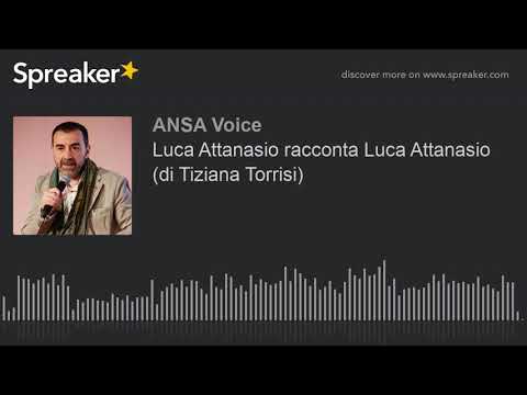 Luca Attanasio racconta Luca Attanasio (di Tiziana Torrisi)