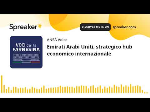 Emirati Arabi Uniti, strategico hub economico internazionale