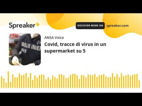 Covid, tracce di virus in un supermarket su 5