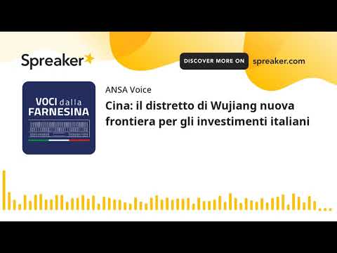 Cina: il distretto di Wujiang nuova frontiera per gli investimenti italiani