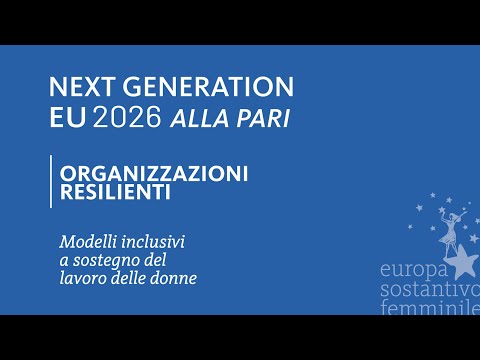 ORGANIZZAZIONI RESILIENTI: modelli inclusivi a sostegno del lavoro delle donne