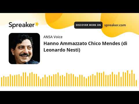 Hanno Ammazzato Chico Mendes (di Leonardo Nesti)