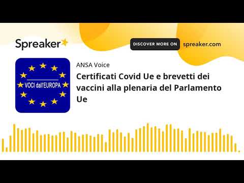 Certificati Covid Ue e brevetti dei vaccini alla plenaria del Parlamento Ue