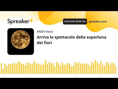 Arriva lo spettacolo della superluna dei fiori