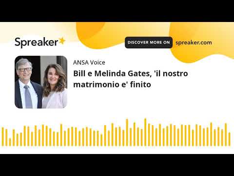 Bill e Melinda Gates, ‘il nostro matrimonio e’ finito