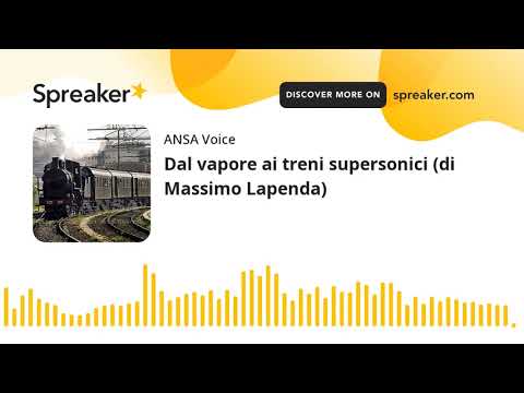 Dal vapore ai treni supersonici (di Massimo Lapenda)