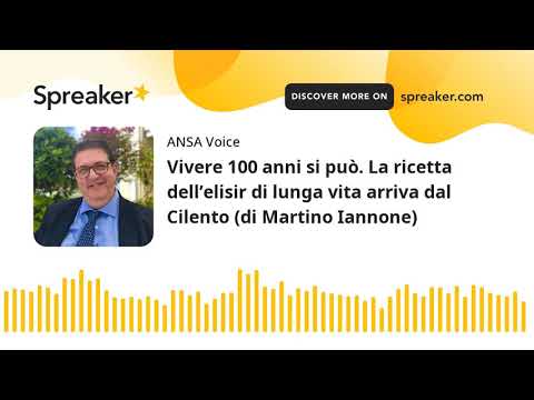 Vivere 100 anni si può. La ricetta dell’elisir di lunga vita arriva dal Cilento (di Martino Iannone)