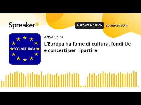 L’Europa ha fame di cultura, fondi Ue e concerti per ripartire