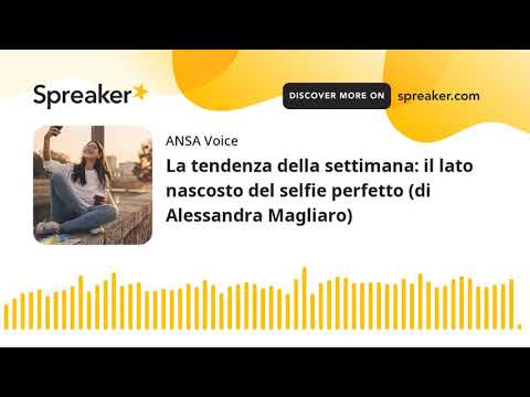 La tendenza della settimana: il lato nascosto del selfie perfetto (di Alessandra Magliaro)