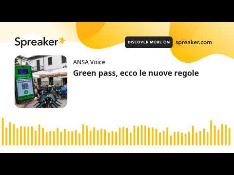 Green pass, ecco le nuove regole