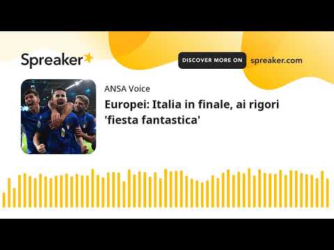 Europei: Italia in finale, ai rigori ‘fiesta fantastica’