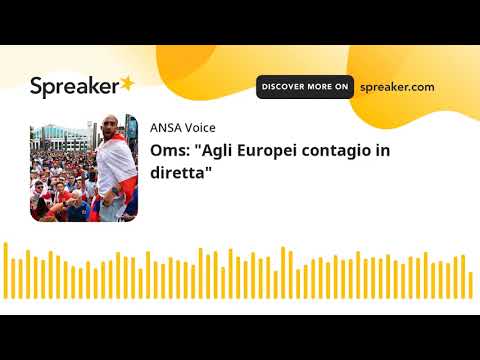 Oms: “Agli Europei contagio in diretta”