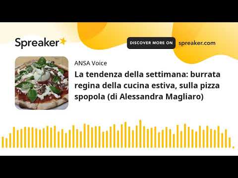 La tendenza della settimana: burrata regina della cucina estiva, sulla pizza spopola (di Alessandra