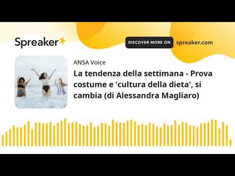 La tendenza della settimana – Prova costume e ‘cultura della dieta’, si cambia (di Alessandra Maglia