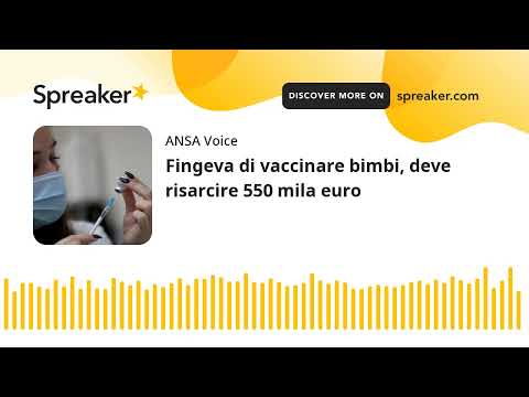 Fingeva di vaccinare bimbi, deve risarcire 550 mila euro