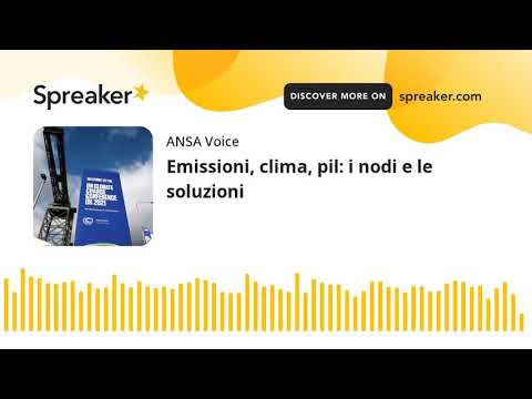 Emissioni, clima, pil: i nodi e le soluzioni