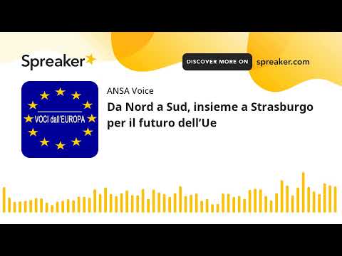 Da Nord a Sud, insieme a Strasburgo per il futuro dell’Ue