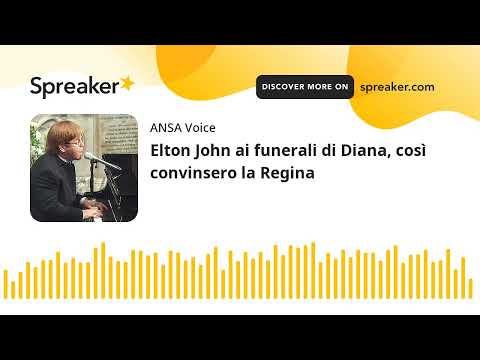 Elton John ai funerali di Diana, così convinsero la Regina