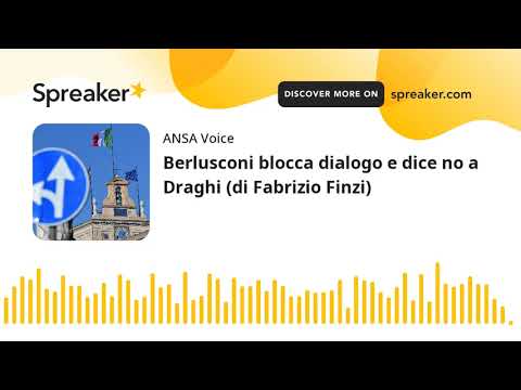 Berlusconi blocca dialogo e dice no a Draghi (di Fabrizio Finzi)