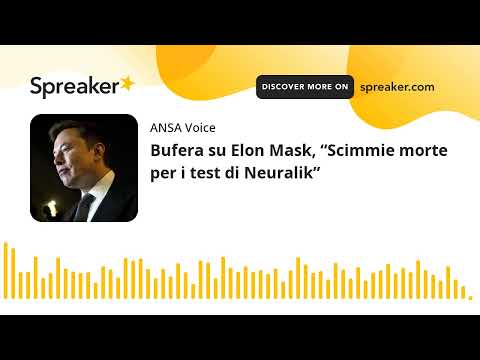 Bufera su Elon Mask, “Scimmie morte per i test di Neuralik”