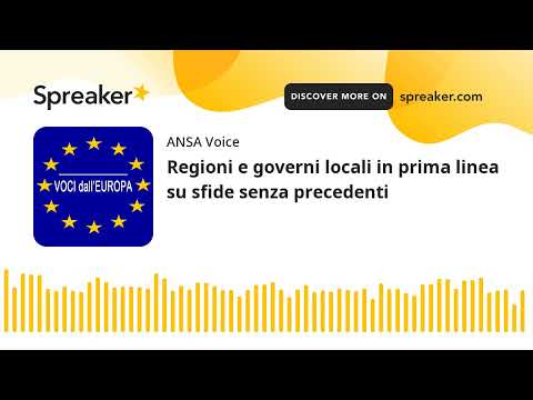 Regioni e governi locali in prima linea su sfide senza precedenti