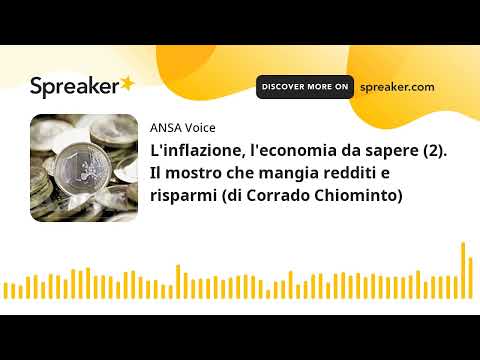 L’inflazione, l’economia da sapere (2). Il mostro che mangia redditi e risparmi (di Corrado Chiomint