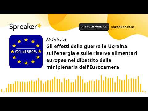 Gli effetti della guerra in Ucraina sull’energia e sulle riserve alimentari europee nel dibattito de