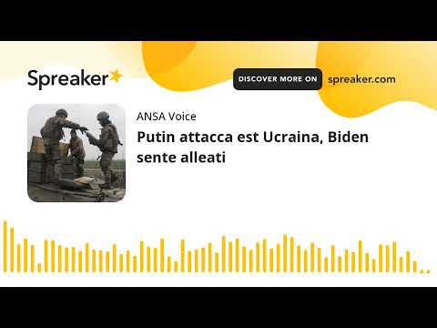 Putin attacca est Ucraina, Biden sente alleati