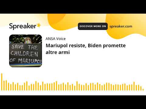 Mariupol resiste, Biden promette altre armi