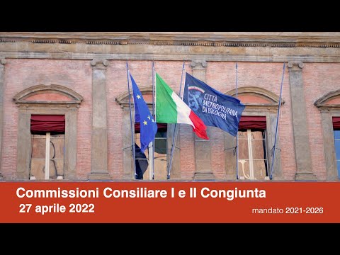 Commissioni Consiliare I e II Congiunta  27 aprile 2022 –  Città metropolitana di Bologna