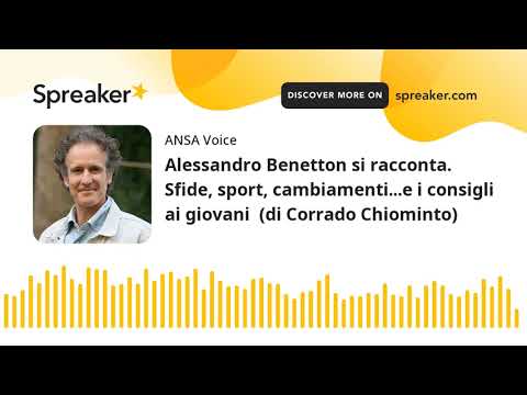 Alessandro Benetton si racconta. Sfide, sport, cambiamenti…e i consigli ai giovani  (di Corrado Ch