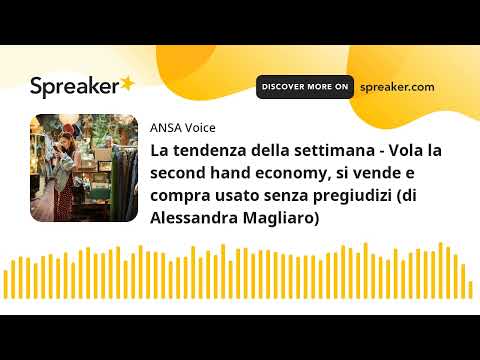 La tendenza della settimana – Vola la second hand economy, si vende e compra usato senza pregiudizi