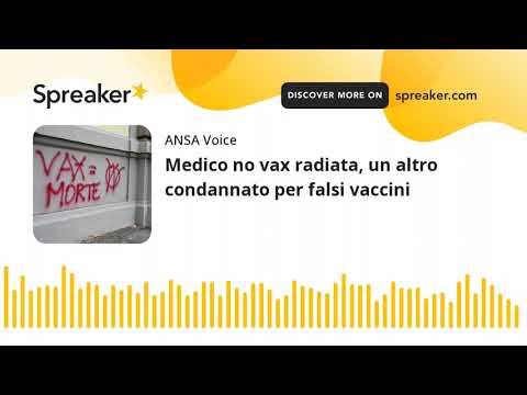 Medico no vax radiata, un altro condannato per falsi vaccini