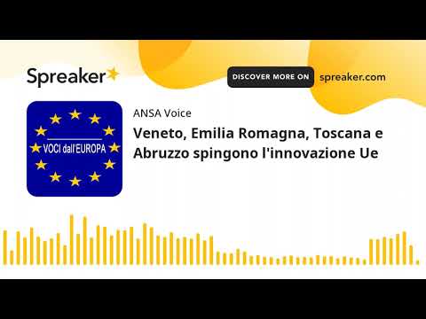 Veneto, Emilia Romagna, Toscana e Abruzzo spingono l’innovazione Ue