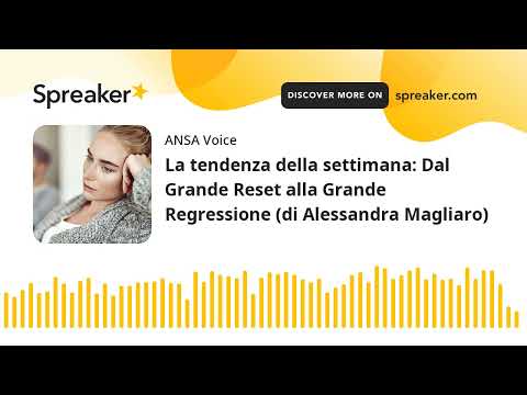 La tendenza della settimana: Dal Grande Reset alla Grande Regressione (di Alessandra Magliaro)