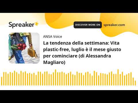 La tendenza della settimana: Vita plastic-free, luglio è il mese giusto per cominciare (di Alessandr