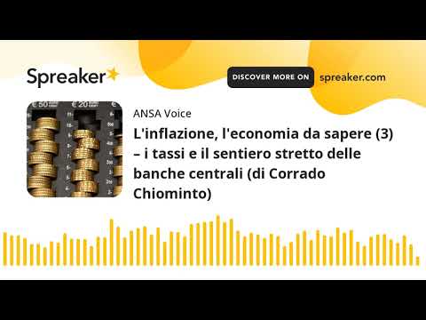 L’inflazione, l’economia da sapere (3) – i tassi e il sentiero stretto delle banche centrali (di Cor