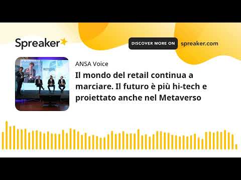 Il mondo del retail continua a marciare. Il futuro è più hi-tech e proiettato anche nel Metaverso