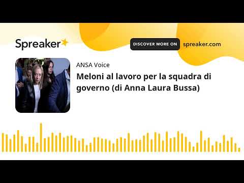 Meloni al lavoro per la squadra di governo (di Anna Laura Bussa)