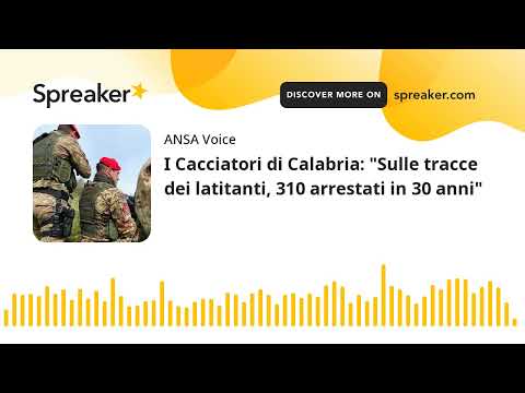 I Cacciatori di Calabria: “Sulle tracce dei latitanti, 310 arrestati in 30 anni”