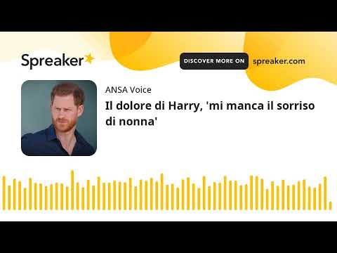 Il dolore di Harry, ‘mi manca il sorriso di nonna’