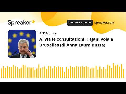 Al via le consultazioni, Tajani vola a Bruxelles (di Anna Laura Bussa)