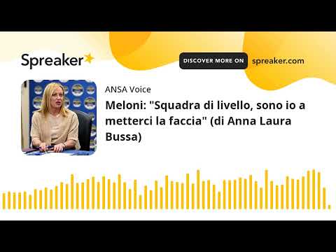 Meloni: “Squadra di livello, sono io a metterci la faccia” (di Anna Laura Bussa)