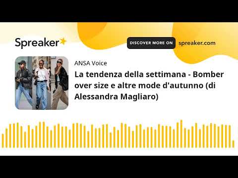 La tendenza della settimana – Bomber over size e altre mode d’autunno (di Alessandra Magliaro)