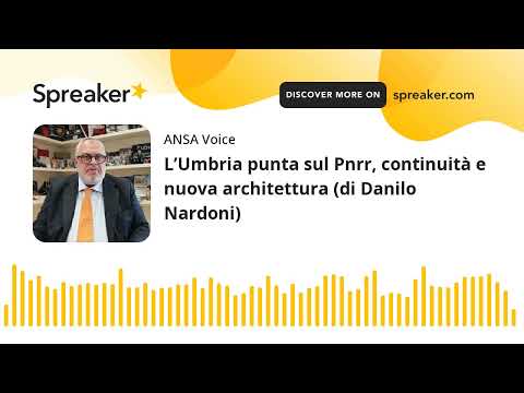 L’Umbria punta sul Pnrr, continuità e nuova architettura (di Danilo Nardoni)