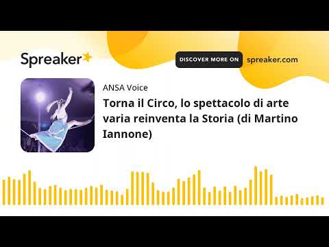 Torna il Circo, lo spettacolo di arte varia reinventa la Storia (di Martino Iannone)