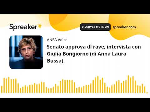 Senato approva dl rave, intervista con Giulia Bongiorno (di Anna Laura Bussa)