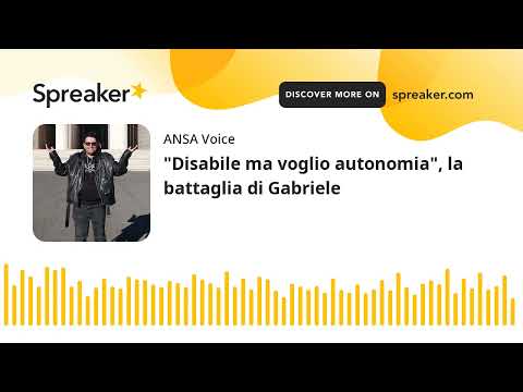 “Disabile ma voglio autonomia”, la battaglia di Gabriele